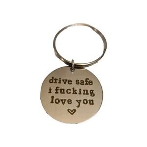 Drive safe key chain I Love You Funny For Him For Her Boyfriend Girlfriend Gift